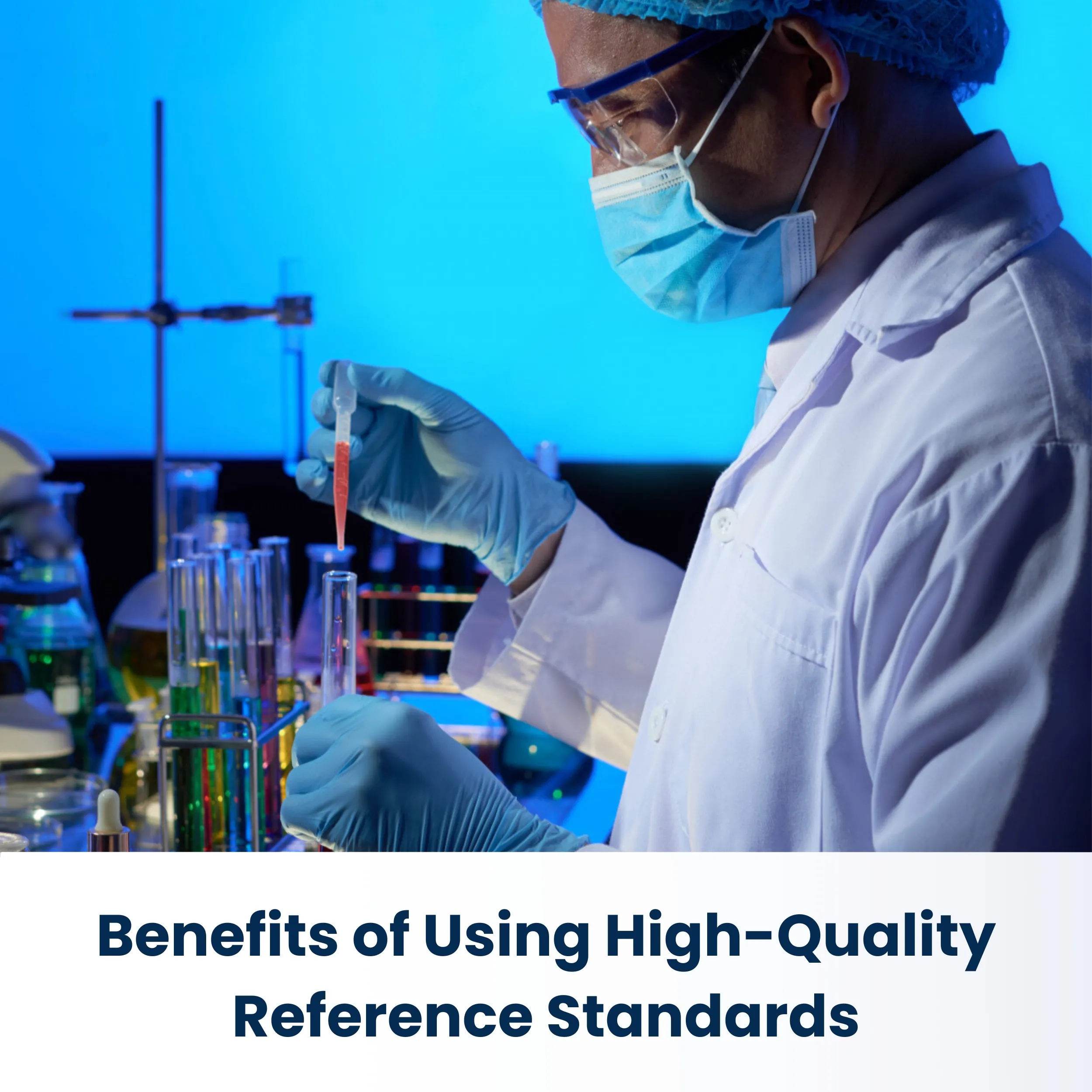 Benefits of Using High-Quality Reference Standards
